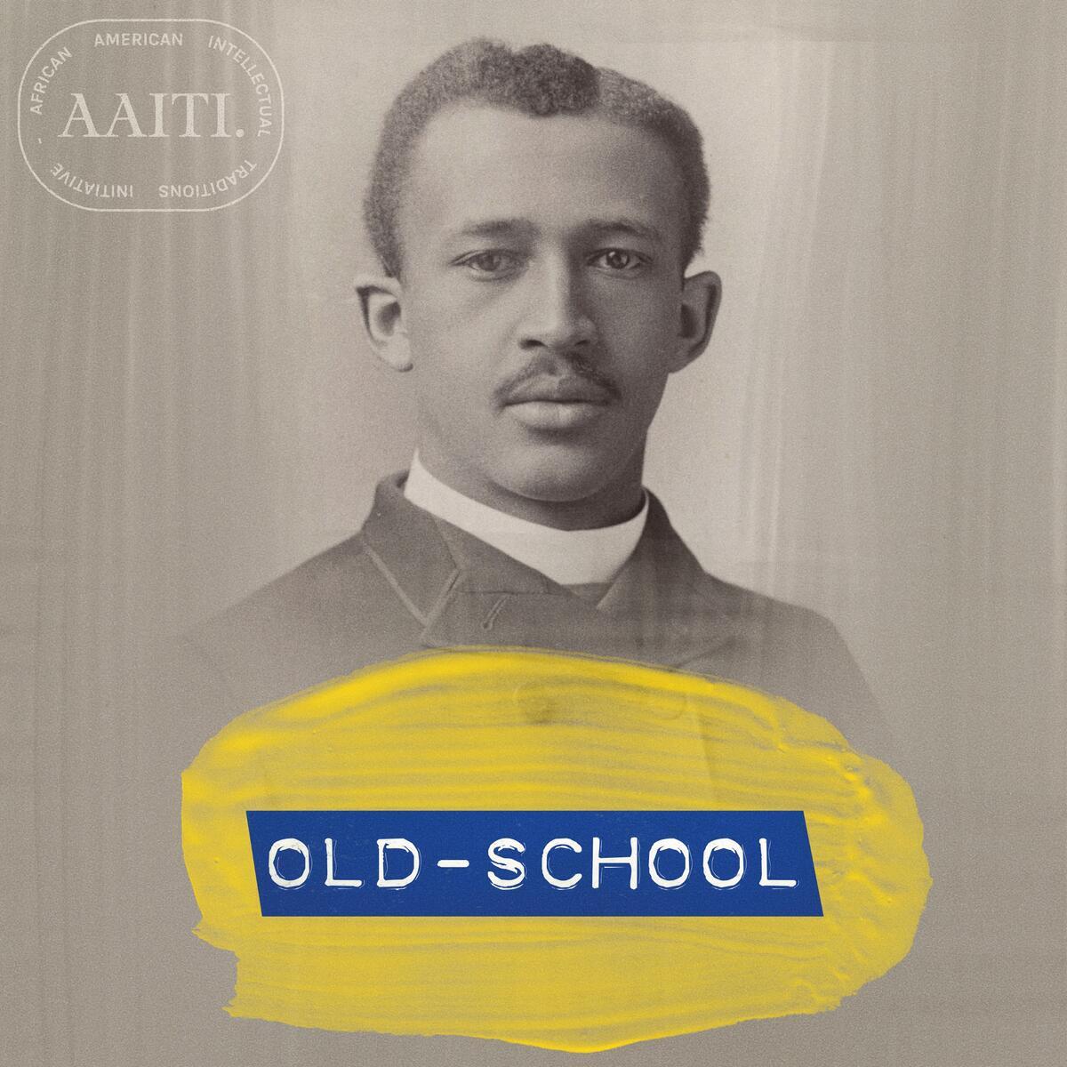 W. E. B. Du Bois college graduation photo with added yellow paint and "Old-School" podcast title